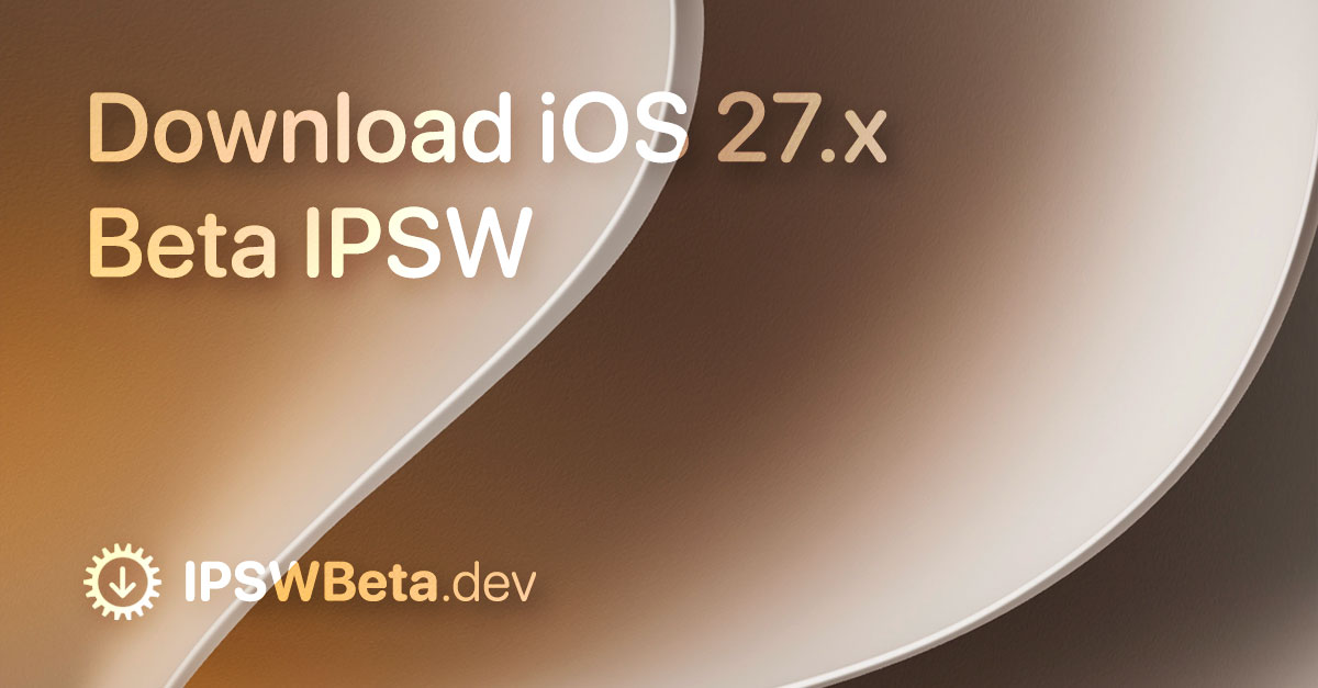Download iOS 27.x Beta Firmware for iPhone | IPSWBeta.dev